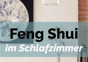 Feng Shui Schlafzimmer Einrichten Feng Shui ist Eine Chinesische Methode Welche Hilft Den