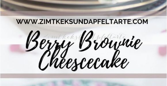 Kuche Mach Recipe Einfaches Und Leckeres Rezept Für Berry Brownie Cheesecake