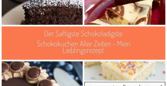 Kuchen Ideen Schnell Der Saftigste Schokoladigste Schokokuchen Aller Zeiten